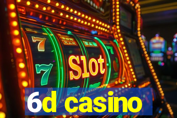 6d casino